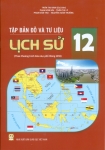 TẬP BẢN ĐỒ VÀ TƯ LIỆU LỊCH SỬ LỚP 12 (Theo chương trình giáo dục phổ thông 2018)